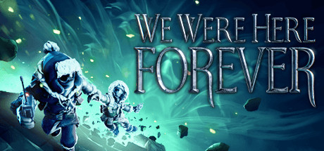 We Were Here Forever On Steam