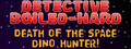 Detective Boiled-Hard / Case File - Death of the Space Dino Hunter