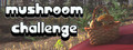 Mushroom Challenge