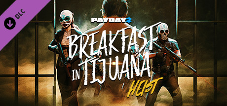 Steam Payday 2 Breakfast In Tijuana Heist