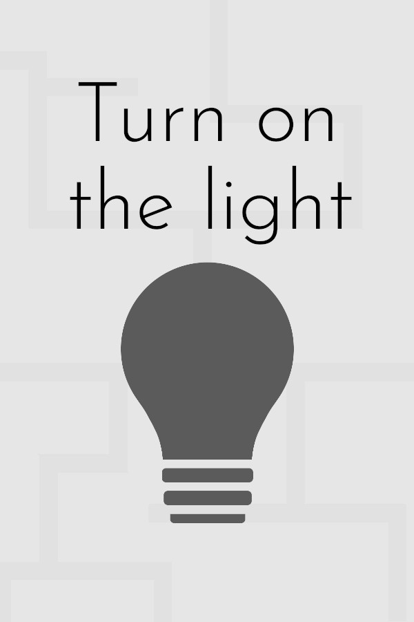 Turn on the light