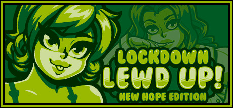 Lockdown Lewd UP! ️ New Hope Edition