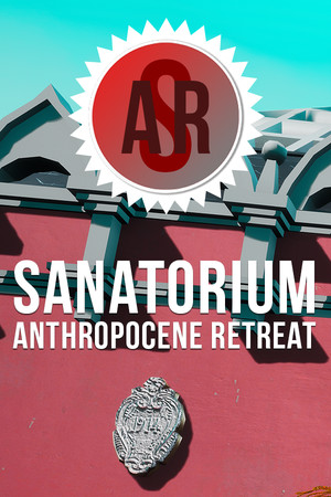 Sanatorium Anthropocene Retreat