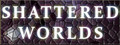 Shattered Worlds