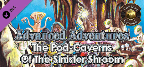 Fantasy Grounds - Advanced Adventures #1: The Pod-Caverns of the Sinister Shroom header image