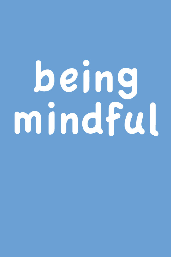 Being Mindful