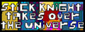 Stick Knight Takes Over the Universe