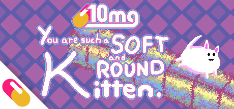 10mg: You are such a Soft and Round Kitten. Cover Image