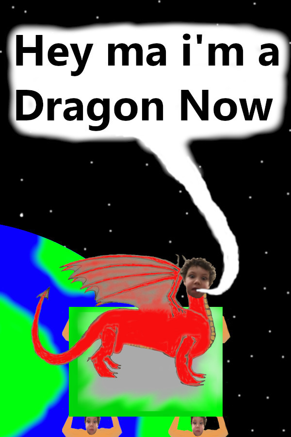 Hey ma i'm a Dragon Now