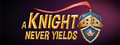 A Knight Never Yields