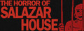 The Horror Of Salazar House