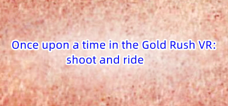 Once upon a time in the Gold Rush VR: shoot and ride