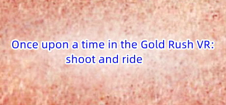 Once upon a time in the Gold Rush VR: shoot and ride Cover Image