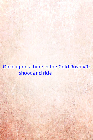 Once upon a time in the Gold Rush VR: shoot and ride cover art