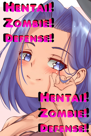 ZOMBIE! HENTAI! DEFENSE!