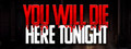 You Will Die Here Tonight