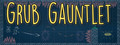 Grub Gauntlet