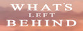 What's Left Behind