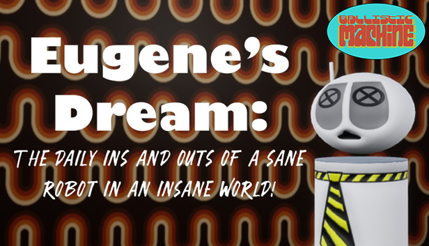 Eugenes Dream The Daily Ins And Outs Of A Sane Robot In An Insane World