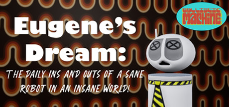 Eugene&rsquo;s Dream: The Daily Ins And Outs Of A Sane Robot In An Insane World