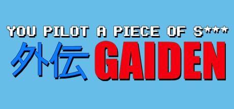 You Pilot A Piece Of S***: GAIDEN Cover Image