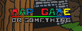 MAP GAME: Or Something