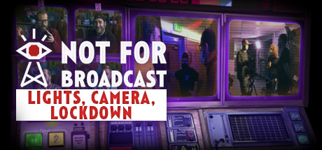 Not for Broadcast: Lights, Camera, Lockdown header image