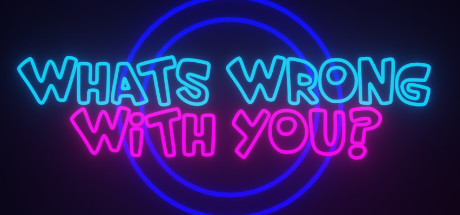 What&rsquo;s Wrong With You?