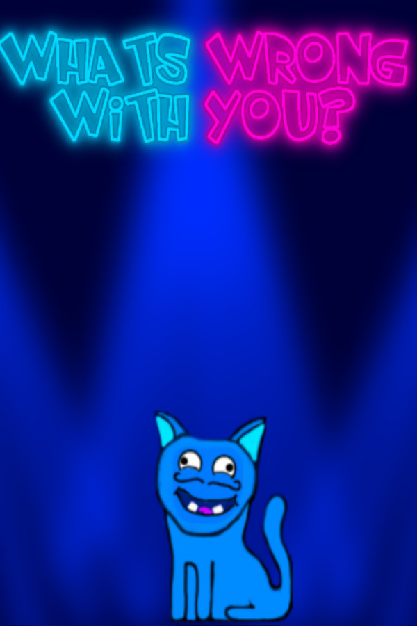 What Is Wrong With You?