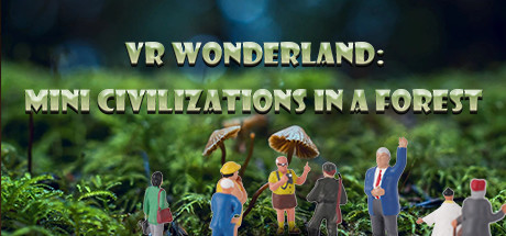 VR Wonderland: mini civilizations in a forest Cover Image