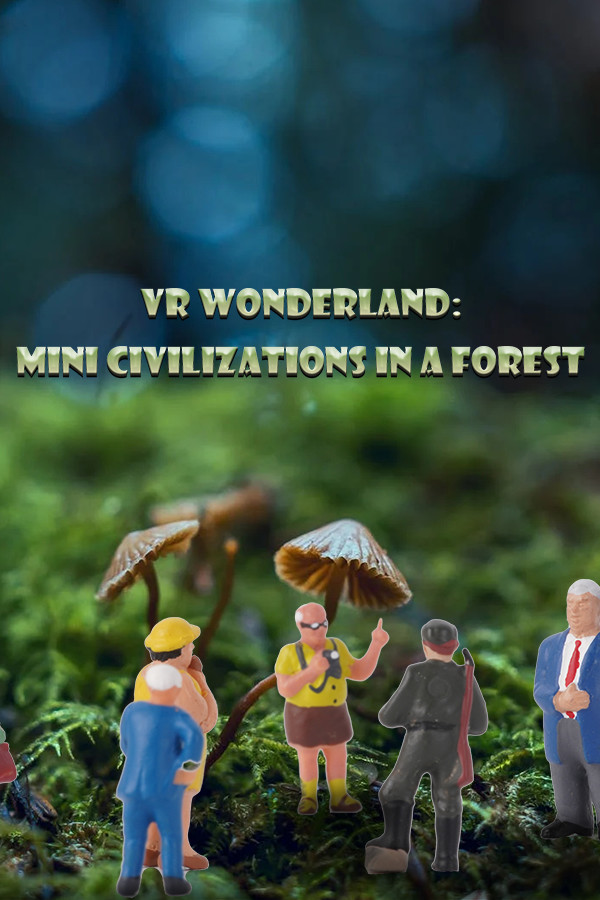 VR Wonderland: mini civilizations in a forest