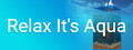 Relax It's Aqua