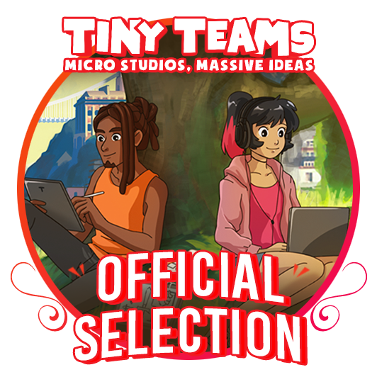 【TINY TEAMS MICRO STUDIOS, MASSIVE IDEAS】 《Official Selection》