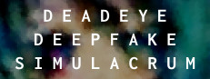 Deadeye Deepfake Simulacrum