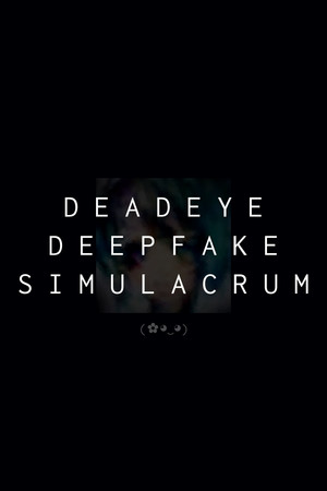 Deadeye Deepfake Simulacrum