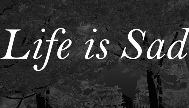 Life is sad Steam capsule image
