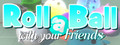 Roll a Ball With Your Friends
