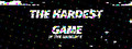 The hardest game in the universe