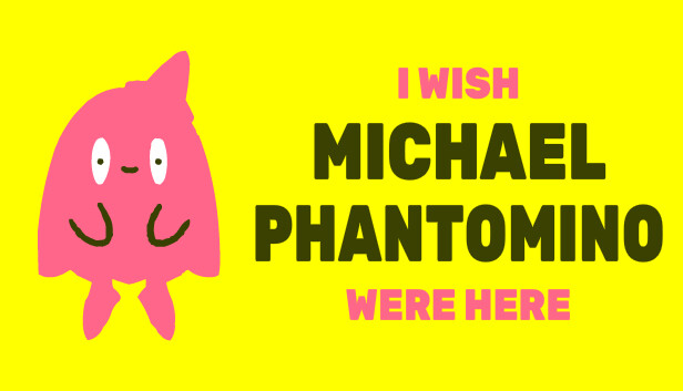 I wish Michael Phantomino were here Steam capsule image