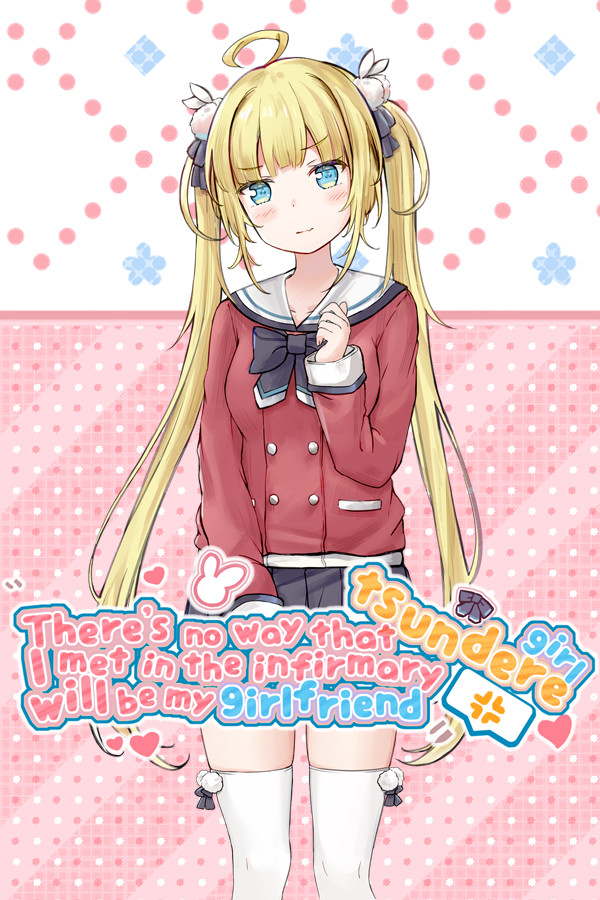 There's no way that tsundere girl I met in the infirmary will be my girlfriend