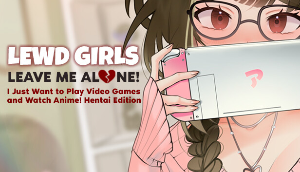 Lewd Girls, Leave Me Alone! I Just Want to Play Video Games and Watch Anime! Hentai Edition