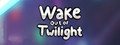 Wake out of Twilight