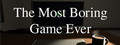 The Most Boring Game Ever