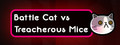 Battle Cat vs Treacherous Mice