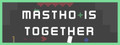 Mastho is Together