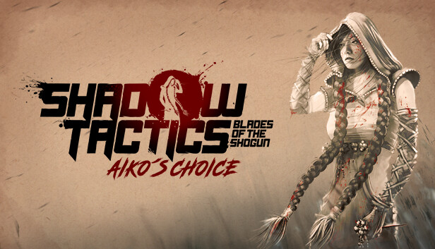 Shadow Tactics: Blades of the Shogun - Aiko's Choice