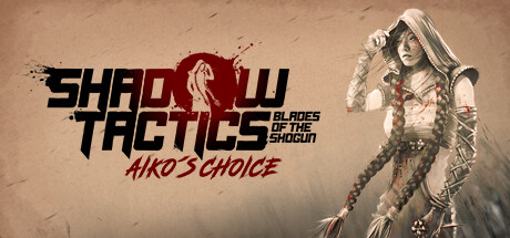 Shadow Tactics: Blades of the Shogun - Aiko's Choice