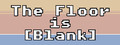 The Floor is [Blank]