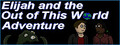 Elijah and the Out of this World Adventure
