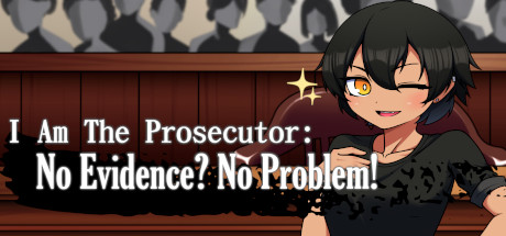 I Am The Prosecutor: No Evidence? No Problem!